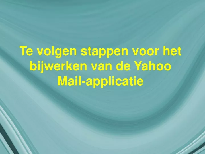 te volgen stappen voor het bijwerken van de yahoo mail applicatie