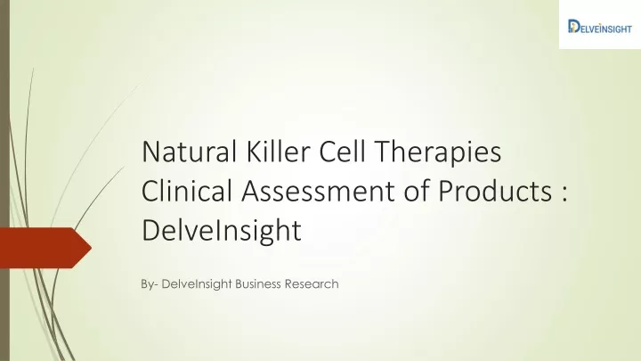 natural killer cell therapies clinical assessment of products delveinsight