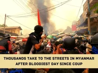 Thousands take to the streets in Myanmar after bloodiest day since coup