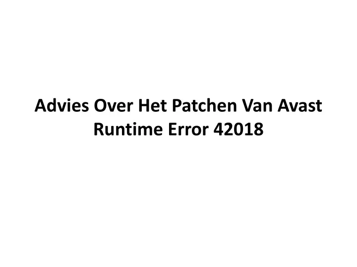 advies over het patchen van avast runtime error 42018