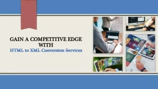 gain a competitive edge with html to xml conversion services