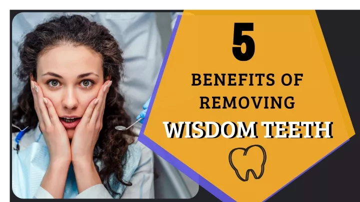 benefits of removing wisdom teeth wisdom teeth