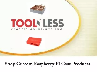 Shop Custom Raspberry Pi Case Products | Toolless Plastic Solution
