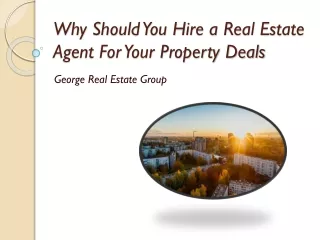 Hire a Real Estate Agent For Your Property Deals - George Real Estate Group