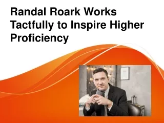 Randal Roark Works Tactfully to Inspire Higher Proficiency