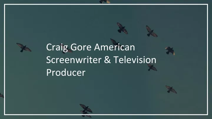 craig gore american screenwriter television producer