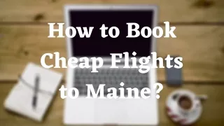 Cheap Flights to Maine | Call  1-844-868-8303 for reservations