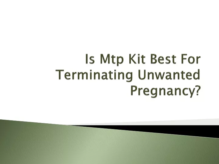 is mtp kit best for terminating unwanted pregnancy
