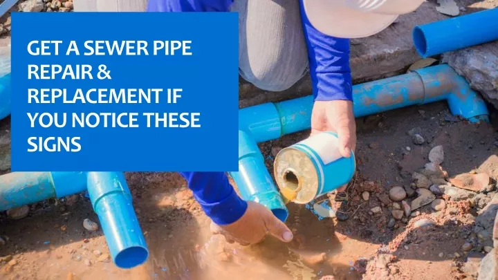 get a sewer pipe repair replacement if you notice