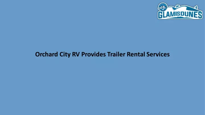 orchard city rv provides trailer rental services