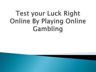 test your luck right online by playing online gambling