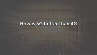 How is 5G Better Than 4G