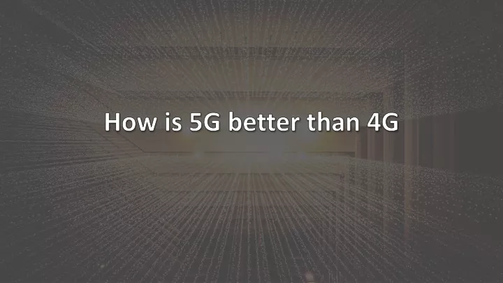 how is 5g better than 4g