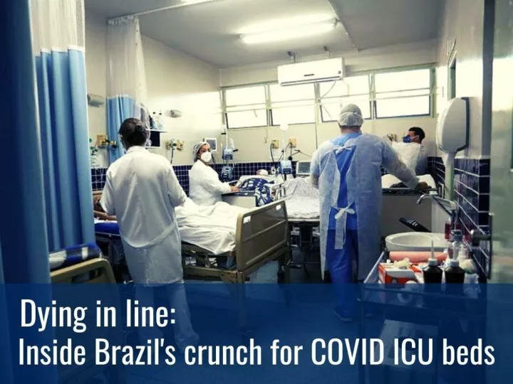 dying in line inside brazil s crunch for covid icu beds