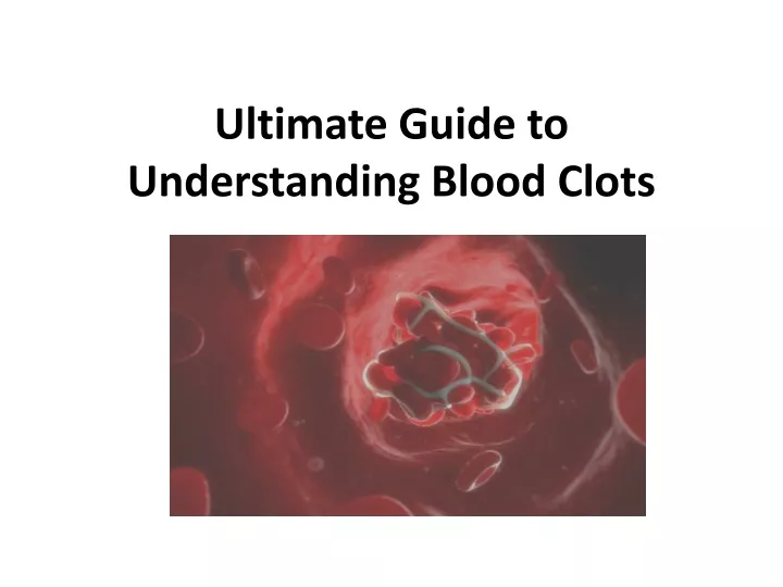 ultimate guide to understanding blood clots