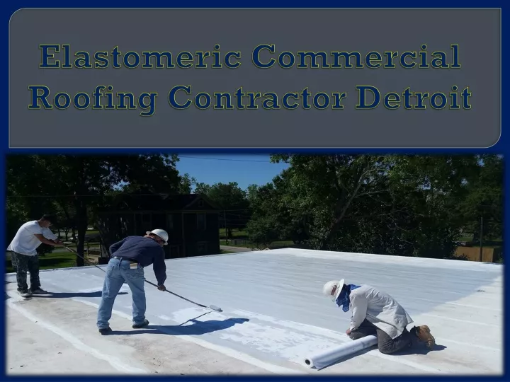 PPT - Elastomeric Commercial Roofing Contractor Detroit PowerPoint ...