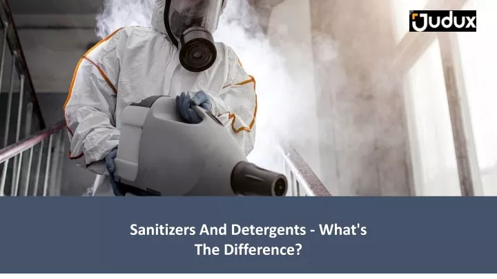 sanitizers and detergents what s the difference