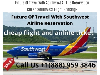 Future Of Travel With Southwest Airline Reservation