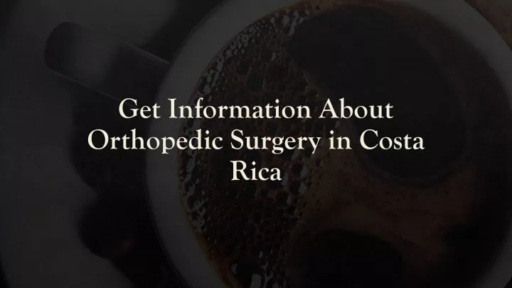 get information about orthopedic surgery in costa rica