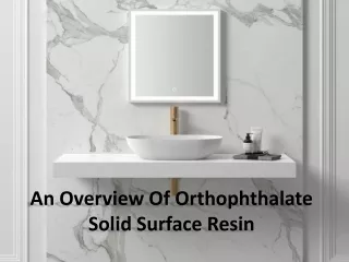 an overview of orthophthalate solid surface resin