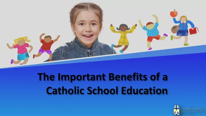 PPT - The Important Benefits Of A Catholic School Education PowerPoint ...