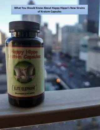 What You Should Know About Happy Hippo’s New Strains of Kratom Capsules