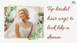 Top Bridal Hair Wigs To Look Like A Dream: DoU Wigs’ Specials