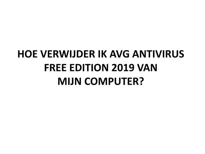 hoe verwijder ik avg antivirus free edition 2019 van mijn computer