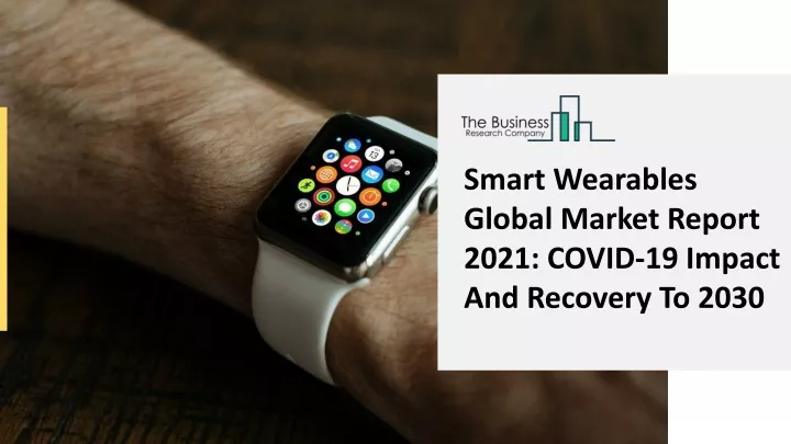 smart wearables global market report 2021 covid