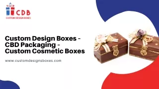 Custom Design Boxes – CBD Packaging – Custom Cosmetic Boxes:
