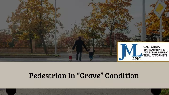 pedestrian in grave condition