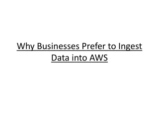 Why Businesses Prefer to Ingest Data into AWS