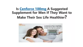 Is Cenforce 100mg A Suggested Supplement for Men If They Want to Make Their Sex Life Healthier? Genericmedsupply.