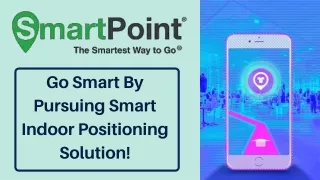 go smart by pursuing smart indoor positioning