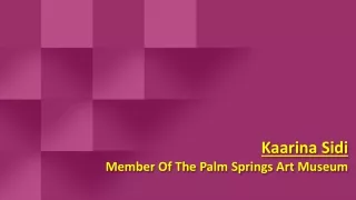 Kaarina Sidi - Member Of The Palm Springs Art Museum