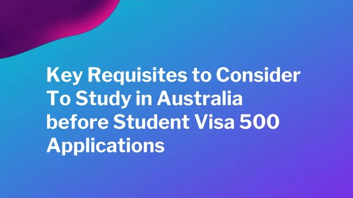 key requisites to consider to study in australia