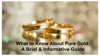 What to Know About Pure Gold: A Brief & Informative Guide