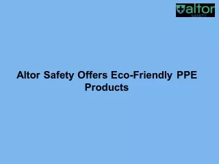 Altor Safety Offers Eco-Friendly PPE Products
