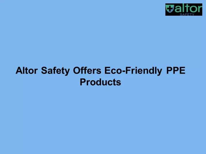 altor safety offers eco friendly ppe products