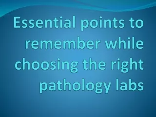Essential points to remember while choosing the right pathology labs