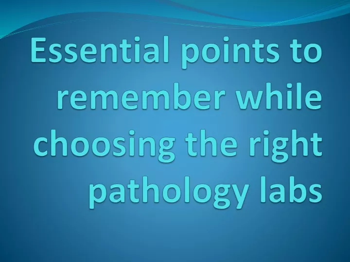 essential points to remember while choosing the right pathology labs