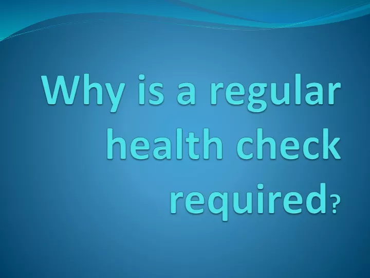 why is a regular health check required