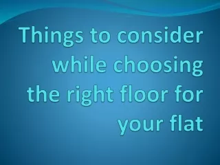 Things to consider while choosing the right floor for your flat