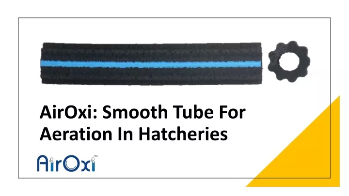airoxi smooth tube for aeration in hatcheries