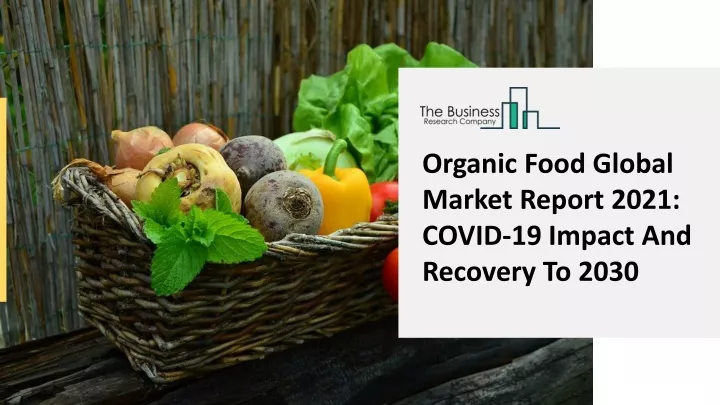 organic food global market report 2021 covid