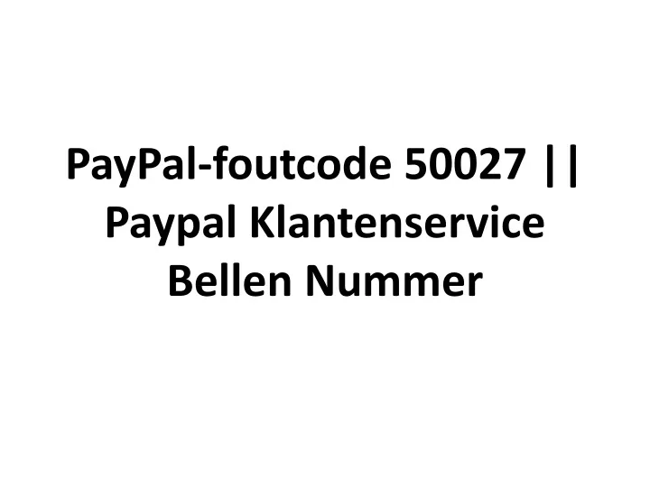 paypal foutcode 50027 paypal klantenservice bellen nummer