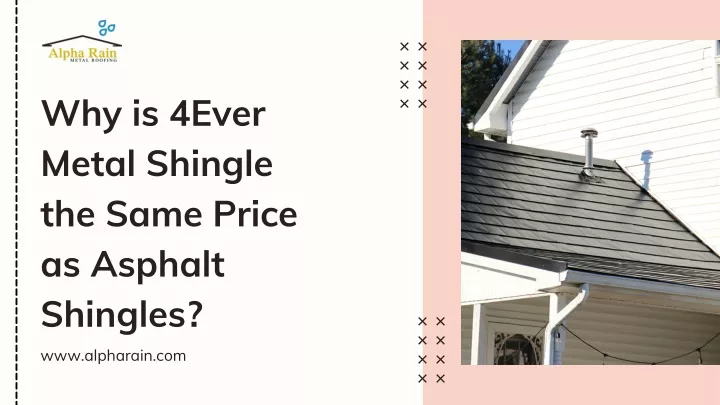 why is 4ever metal shingle the same price
