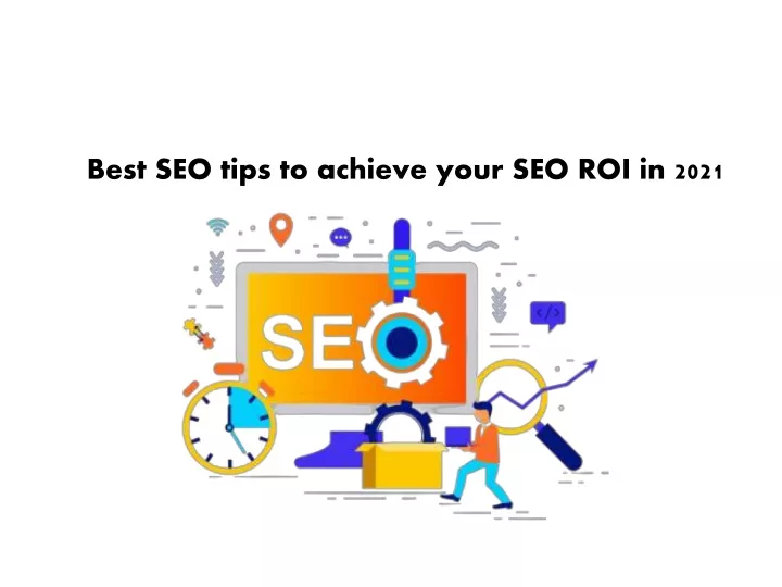 best seo tips to achieve your seo roi in 2021