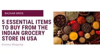 5 Essential Items to Buy from the Indian Grocery Store in USA