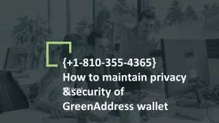 { 1-810-355-4365} How to maintain privacy &security of GreenAddress wallet